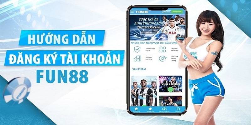 Hướng Dẫn Toàn Diện Cách Đăng Ký Fun88